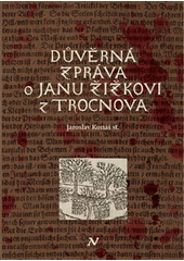 Důvěrná zpráva o Janu Žižkovi z Trocnova  (odkaz v elektronickém katalogu)
