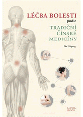 Léčba bolesti podle tradiční čínské medicíny : masáž, guasha, baňkování, terapie jídlem a další  (odkaz v elektronickém katalogu)