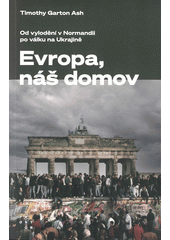 Evropa, náš domov : od vylodění v Normandii po válku na Ukrajině  (odkaz v elektronickém katalogu)