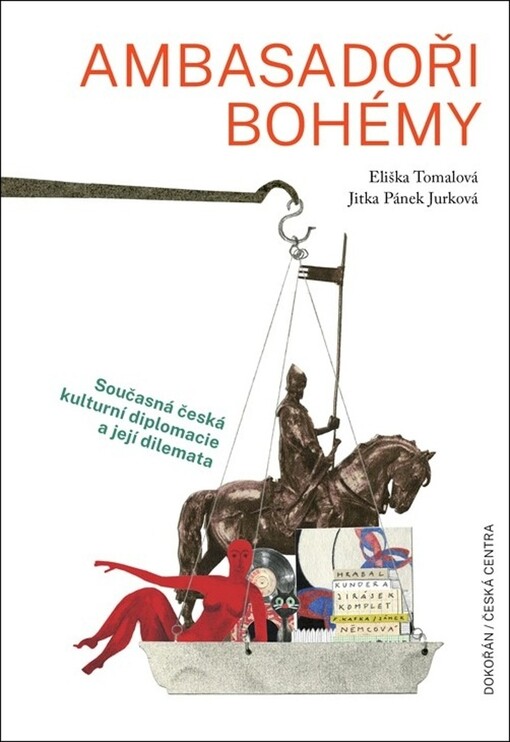 Ambasadoři bohémy : současná česká kulturní diplomacie a její dilemata
