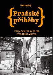 Pražské příběhy : ztraceným světem Starého Města  (odkaz v elektronickém katalogu)