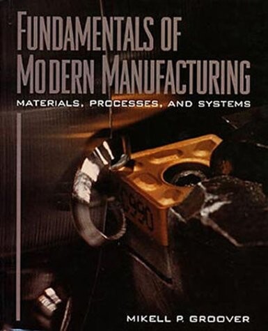 Fundamentals of modern manufacturing :materials, processes and systems