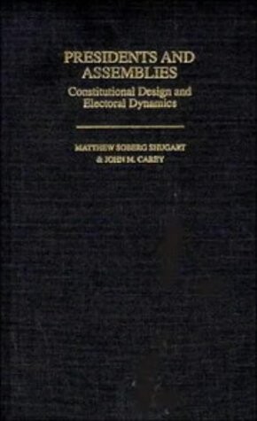 Presidents and assemblies :constitutional design and electoral dynamics