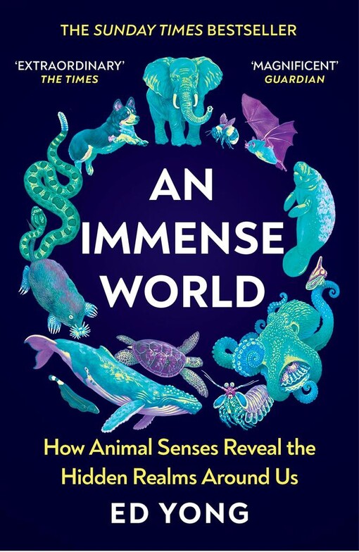 An immense world : how animal senses reveal the hidden realms around us