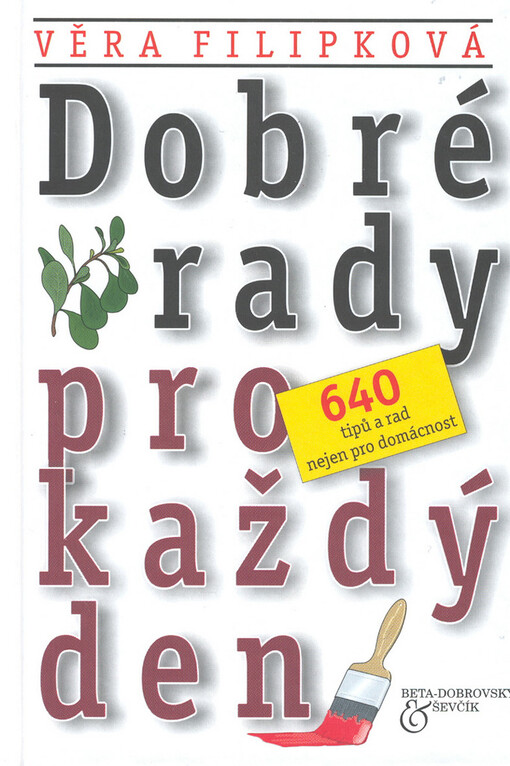 Dobré rady pro každý den : 640 tipů a rad nejen pro domácnost