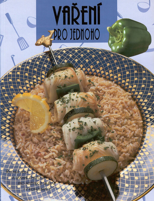 Vaření pro jednoho : rychlá jídla a lákavé chuťovky pro požitek z vaření i z konzumace.