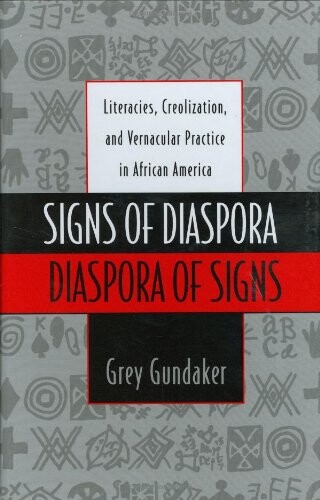 Signs of diaspora, diaspora of signs :literacies, creolization, and vernacular practice in African America