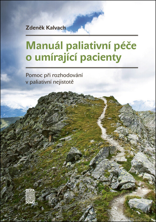 Manuál paliativní péče o umírající pacienty :pomoc při rozhodování v paliativní nejistotě