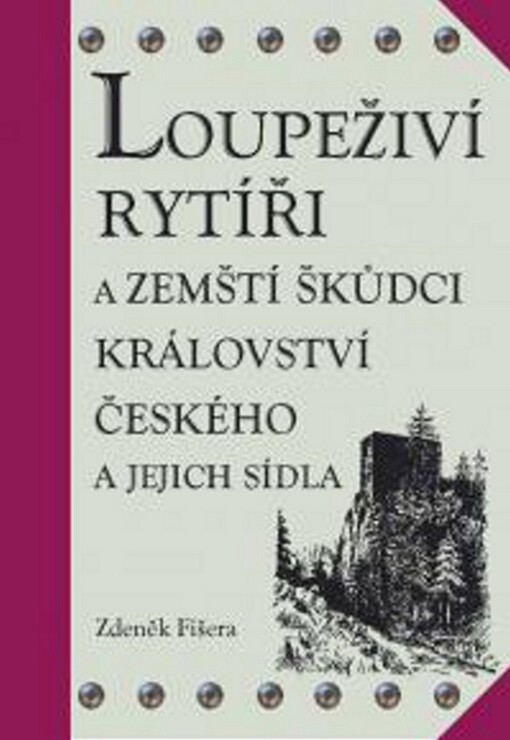 Loupeživí rytíři a zemští škůdci Království českého a jejich sídla