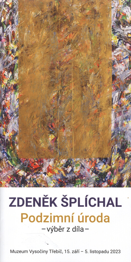 Zdeněk Šplíchal : podzimní úroda : výběr z díla : Muzeum Vysočiny Třebíč, 15. září - 5. listopadu 2023