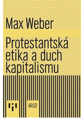 Protestantská etika a duch kapitalismu  (odkaz v elektronickém katalogu)