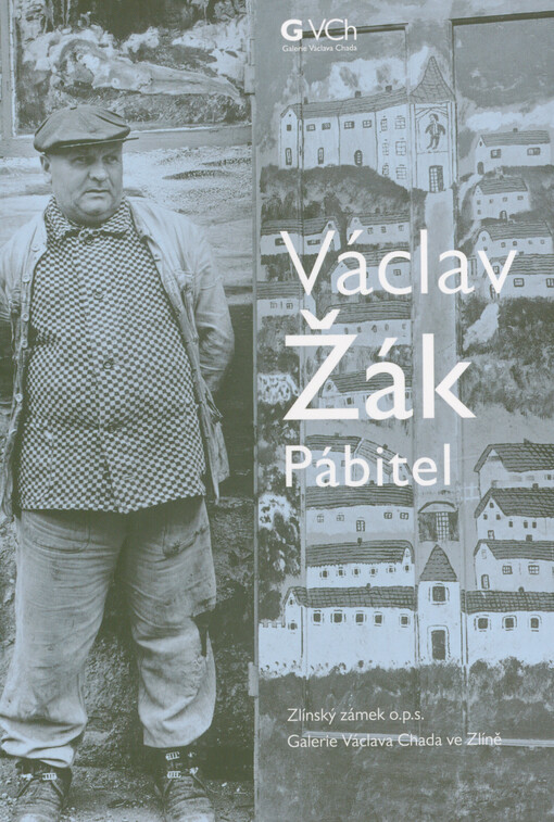Václav Žák : pábitel : 17.3.-19.5.2023, Zlínský zámek, o.p.s., Galerie Václava Chada ve Zlíně