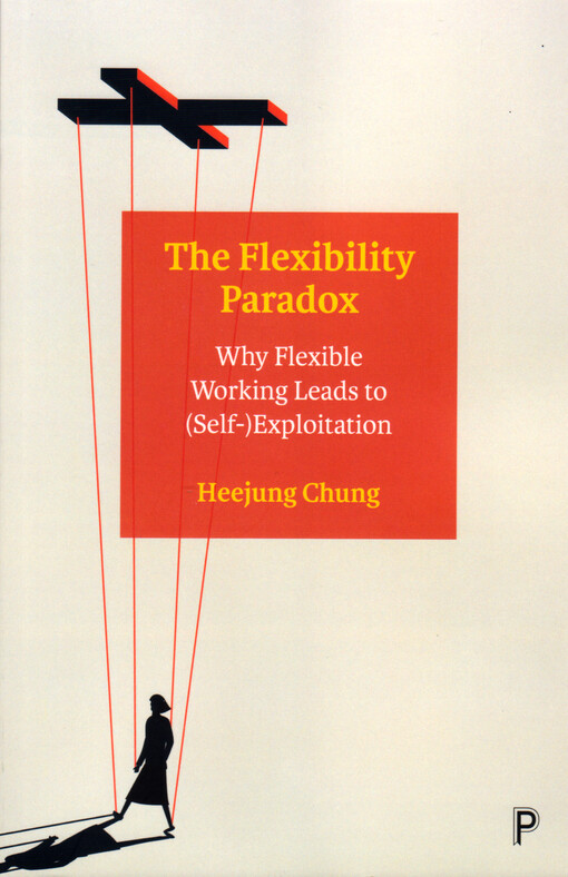 The flexibility paradox : why flexible working leads to (self-)exploitation