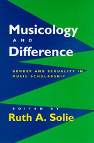 Musicology and difference :gender and sexuality in music scholarship