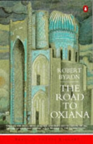 Road to Oxiana (Penguin Travel Library)