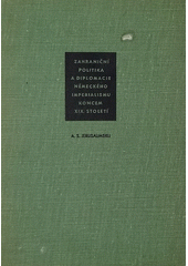 Zahraniční politika a diplomacie německého imperialismu koncem 19. století  (odkaz v elektronickém katalogu)