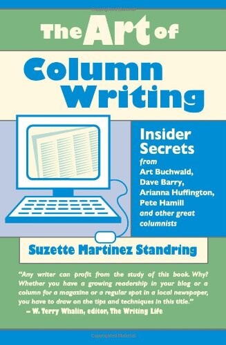 The art of column writing :insider secrets from Art Buchwald, Dave Barry, Arianna Hufflington, Petet Hamill an other great kolumnists
