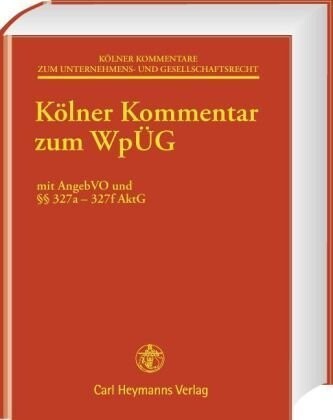 Kölner Kommentar zum WpÜG :mit AngebVO und §§ 327a-327f AktG