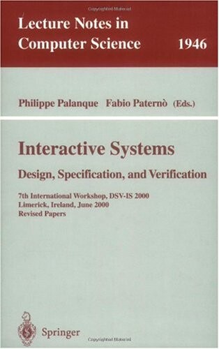 Interactive Systems. Design, Specification, and Verification: 7th International Workshop, DSV-IS 2000, Limerick, Ireland, June 5-6, 2000. Revised Papers (Lecture Notes in Computer Science)