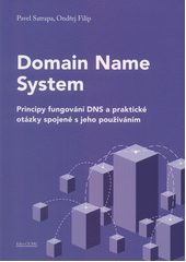 Domain Name System : principy fungování DNS a praktické otázky spojené s jeho fungováním  (odkaz v elektronickém katalogu)