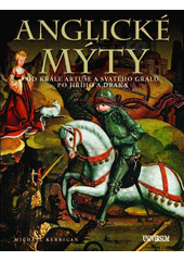 Anglické mýty : od krále Artuše a svatého grálu po Jiřího a draka  (odkaz v elektronickém katalogu)