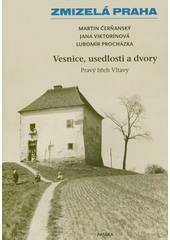 Vesnice, usedlosti a dvory : pravý břeh Vltavy  (odkaz v elektronickém katalogu)