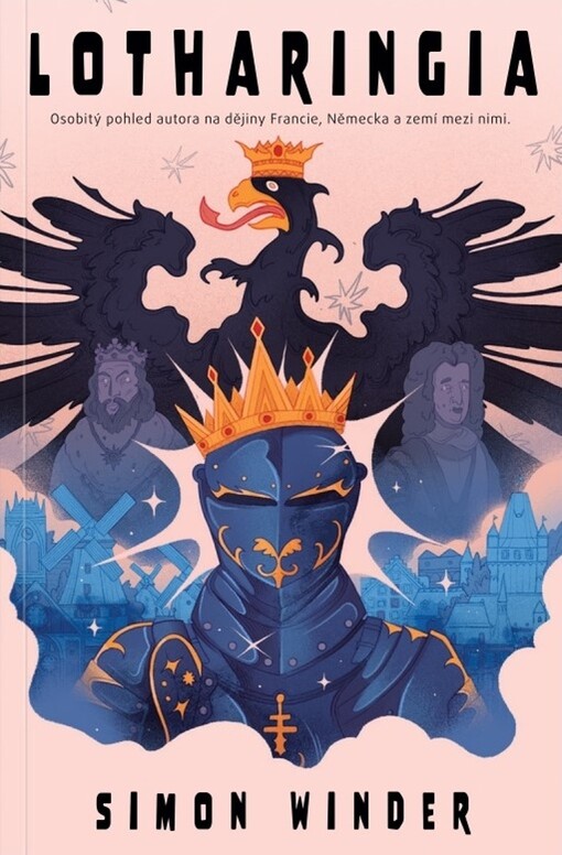 Lotharingia : dějiny Francie, Německa a zemí ležících mezi nimi z pohledu autora