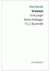 O bolesti : Ernst Jünger, Martin Heidegger, F.J.J. Buytendijk  (odkaz v elektronickém katalogu)