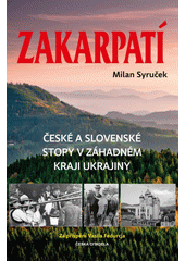 Zakarpatí : české a slovenské stopy v záhadném kraji Ukrajiny  (odkaz v elektronickém katalogu)