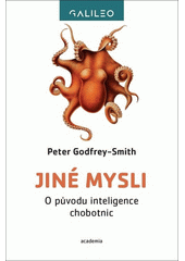 Jiné mysli : o původu inteligence chobotnic  (odkaz v elektronickém katalogu)