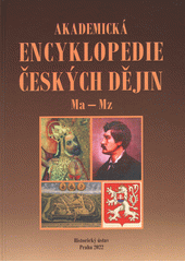 Akademická encyklopedie českých dějin. Svazek VIII, Ma-Mz (maďarská emigrace - mzdová soustava)  (odkaz v elektronickém katalogu)