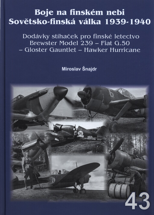 Boje na finském nebi : sovětsko-finská válka 1939-1940 : dodávky stíhaček pro finské letectvo : Brewster Model 239 - Fiat G.50 - Gloster Gauntlet - Hawker Hurricane