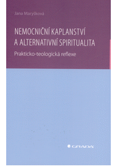 Nemocniční kaplanství a alternativní spiritualita : prakticko-teologická reflexe  (odkaz v elektronickém katalogu)