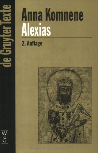 Alexias: Aoebers., Eingel. Und Mit Anmerkungen Versehen V. Reinsch, Dieter Roderich (de Gruyter Texte)