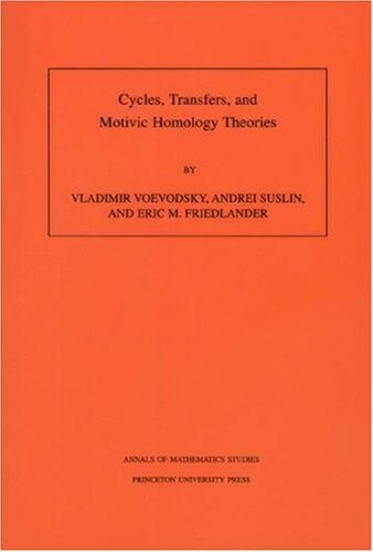 Cycles, Transfers, and Motivic Homology Theories. Annals of Mathematics Studies, No. 143