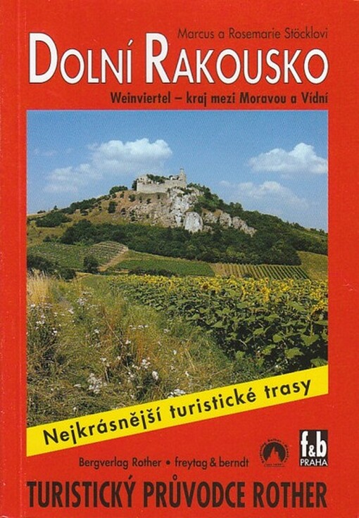 Dolní Rakousko - Weinviertel : 50 vybraných tras v oblastech Weinviertel a Moravské pole, v lužních lesích kolem řek Moravy a Dunaje a v oblasti Hundsheimer Berge