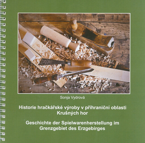 Historie hračkářské výroby v příhraniční oblasti Krušných hor = Geschichte der Spielwarenherstellung im Grenzgebiet des Erzgebirges