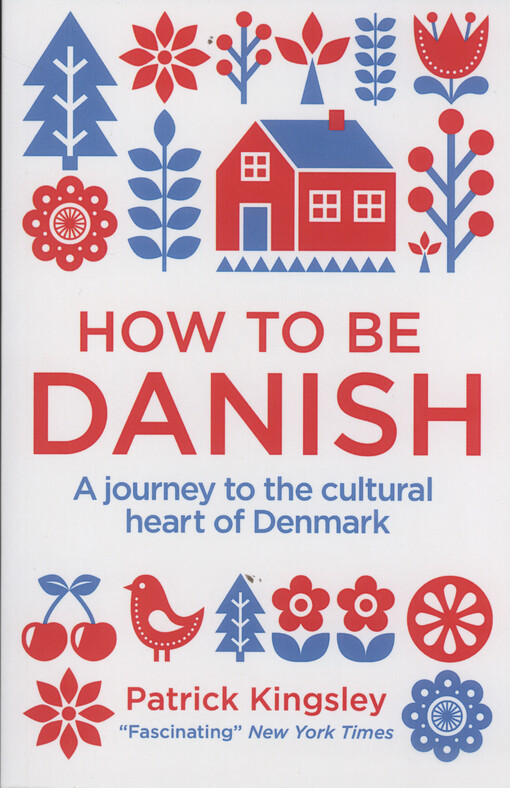 How to be Danish : a journey to the cultural heart of Denmark
