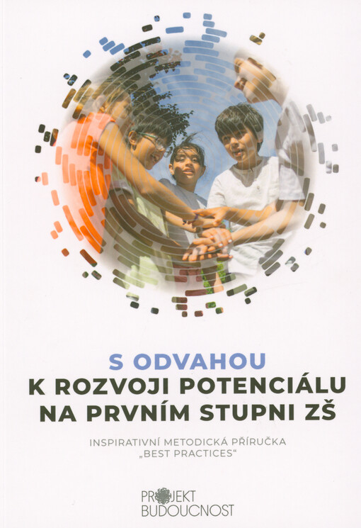 S odvahou k rozvoji potenciálu na prvním stupni ZŠ : inspirativní metodická příručka „best practices“