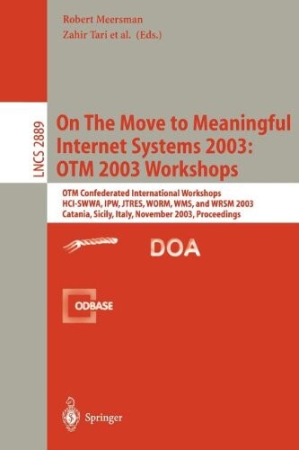 On The Move to Meaningful Internet Systems 2003: OTM 2003 Workshops: OTM Confederated International Workshops, HCI-SWWA, IPW, JTRES, WORM, WMS, and ... (Lecture Notes in Computer Science)