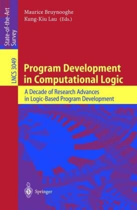Program development in computational logic : a decade of research advances in logic-based program development