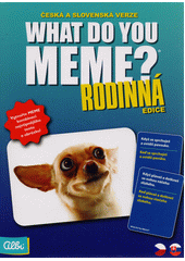 What do you meme? : rodinná edice  (odkaz v elektronickém katalogu)