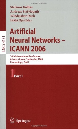 Artificial neural networks - ICANN 2006 :16th international conference, Athens, Greece, September 10-14, 2006 : proceedings.Part I