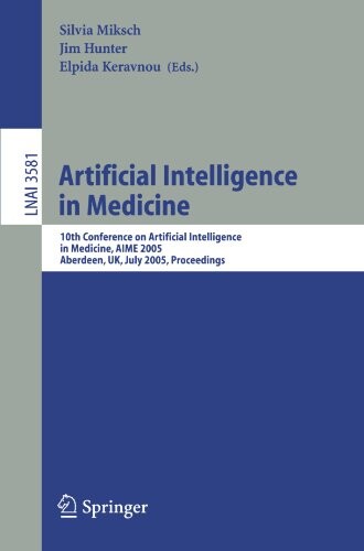 Artificial intelligence in medicine :10th Conference on Artificial Intelligence in Medicine, AIME 2005, Aberdeen, UK, July 23-27, 2005 : proceedings