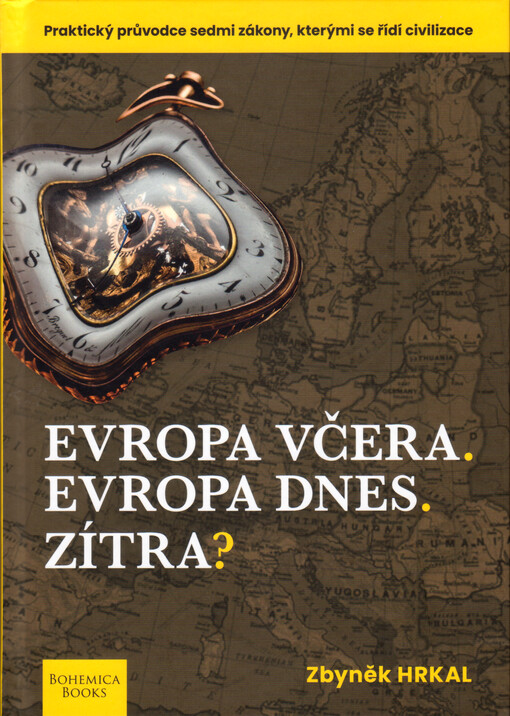Evropa včera. Evropa dnes. Zítra? : praktický průvodce sedmi zákony, kterými se řídí civilizace