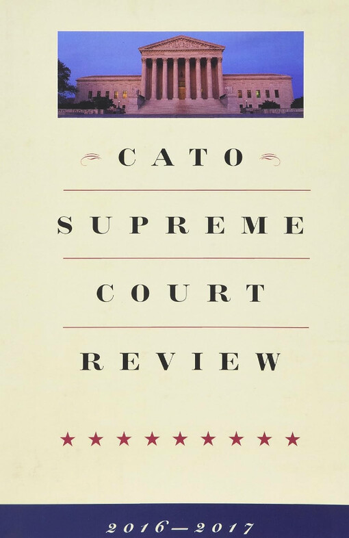 Cato Supreme Court review. Volume 2016-2017