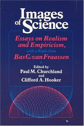 Images of science :essays on realism and empiricism, with a reply from Bas C. van Fraassen