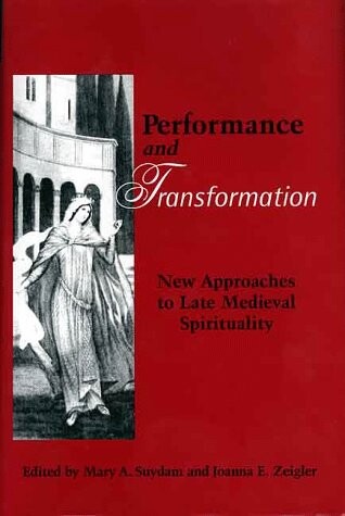 Performance and transformation:new approaches to late medieval spirituality