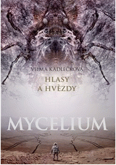 Mycelium. Hlasy a hvězdy  (odkaz v elektronickém katalogu)