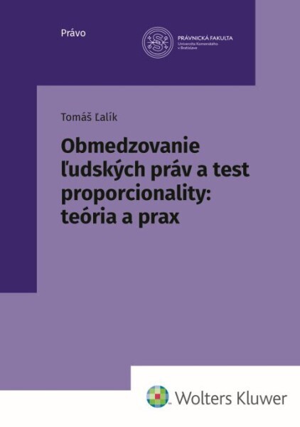 Obmedzovanie ľudských práv a test proporcionality : teória a prax
